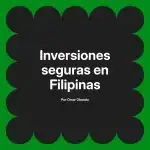 Inversiones seguras en Filipinas