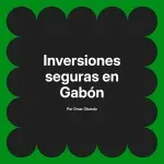 Inversiones seguras en Gabón