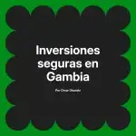 Inversiones seguras en Gambia