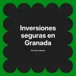 Inversiones seguras en Granada