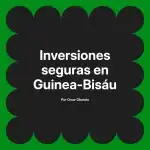 Inversiones seguras en Guinea-Bisáu