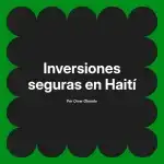 Inversiones seguras en Haití