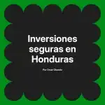 Inversiones seguras en Honduras