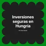 Inversiones seguras en Hungría