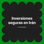 Inversiones seguras en Irán