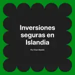 Inversiones seguras en Islandia