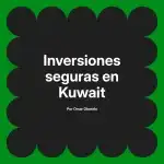 Inversiones seguras en Kuwait