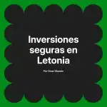Inversiones seguras en Letonia
