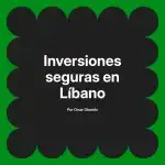 Inversiones seguras en Líbano