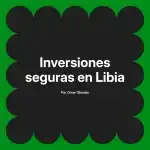 Inversiones seguras en Libia