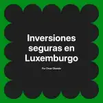 Inversiones seguras en Luxemburgo