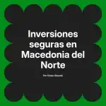 Inversiones seguras en Macedonia del Norte