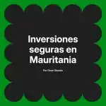 Inversiones seguras en Mauritania