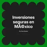 Inversiones seguras en México