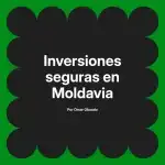 Inversiones seguras en Moldavia