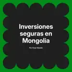 Inversiones seguras en Mongolia