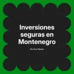 Inversiones seguras en Montenegro