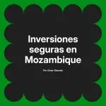 Inversiones seguras en Mozambique