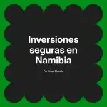 Inversiones seguras en Namibia