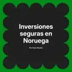 Inversiones seguras en Noruega