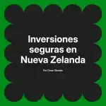 Inversiones seguras en Nueva Zelanda