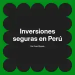 Inversiones seguras en Perú