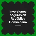 Inversiones seguras en República Dominicana