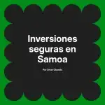 Inversiones seguras en Samoa