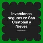 Inversiones seguras en San Cristóbal y Nieves