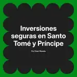 Inversiones seguras en Santo Tomé y Príncipe