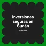 Inversiones seguras en Sudán