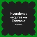 Inversiones seguras en Tanzania