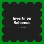 Invertir en Bahamas