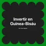 Invertir en Guinea-Bisáu