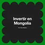 Invertir en Mongolia