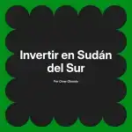 Invertir en Sudán del Sur
