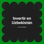 Invertir en Uzbekistán