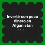 Invertir con poco dinero en Afganistán