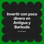 Invertir con poco dinero en Antigua y Barbuda
