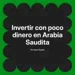 Invertir con poco dinero en Arabia Saudita