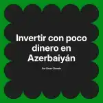 Invertir con poco dinero en Azerbaiyán