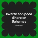Invertir con poco dinero en Bahamas