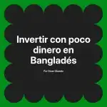 Invertir con poco dinero en Bangladés
