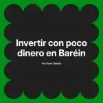 Invertir con poco dinero en Baréin