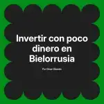 Invertir con poco dinero en Bielorrusia