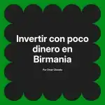 Invertir con poco dinero en Birmania