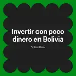 Invertir con poco dinero en Bolivia