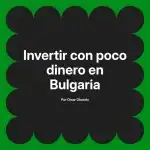 Invertir con poco dinero en Bulgaria