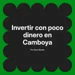 Invertir con poco dinero en Camboya