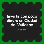 Invertir con poco dinero en Ciudad del Vaticano